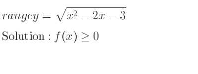 The range of y=sqrt(x^2-2x-3) is f(x)>= 0